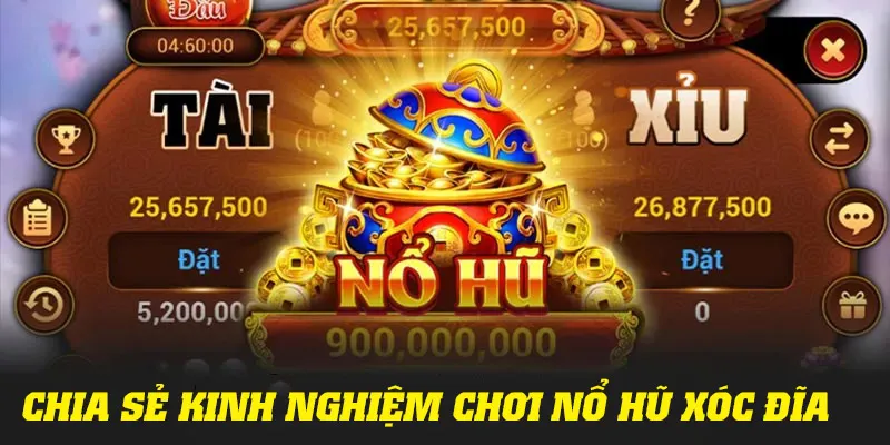 Chia sẻ một số kinh nghiệm khi tham gia chơi nổ hũ xóc đĩa